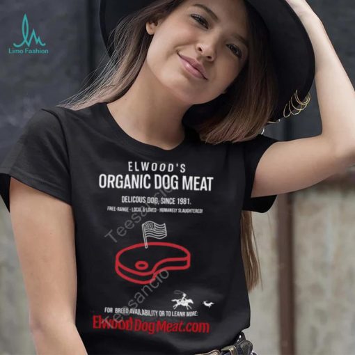 Elwood’s Organic Dog Meat Delicious Dog Since 1981 New Shirt