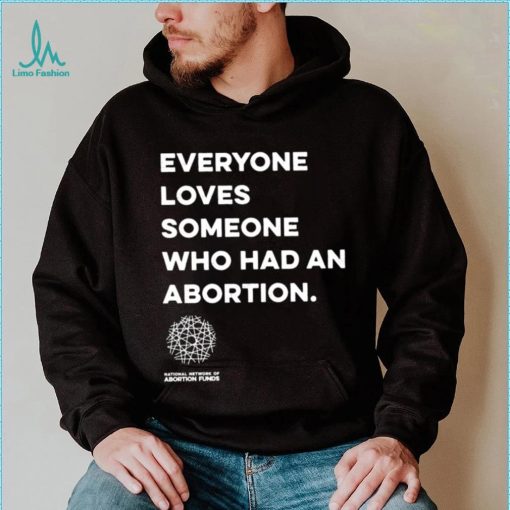 Everyone loves someone who had an Abortion 2023 shirt