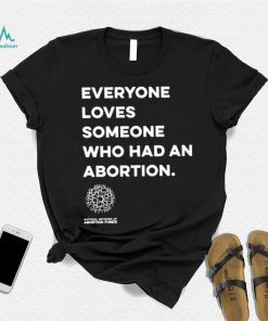 Everyone loves someone who had an Abortion 2023 shirt