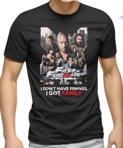 Fast and Furious I don’t have Friends I got Family shirt