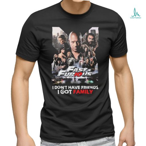 Fast and Furious I don’t have Friends I got Family shirt