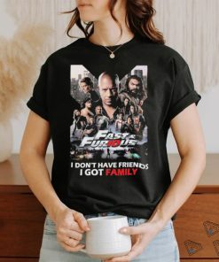 Fast and Furious I don’t have Friends I got Family shirt