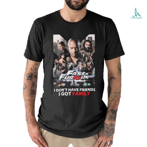 Fast and Furious I don’t have Friends I got Family shirt