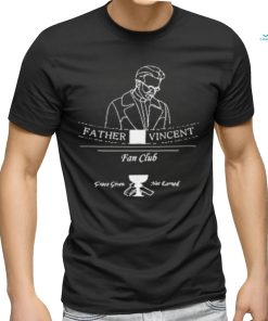 Father Vincent Fan Club Grace Given Not Earned Shirt