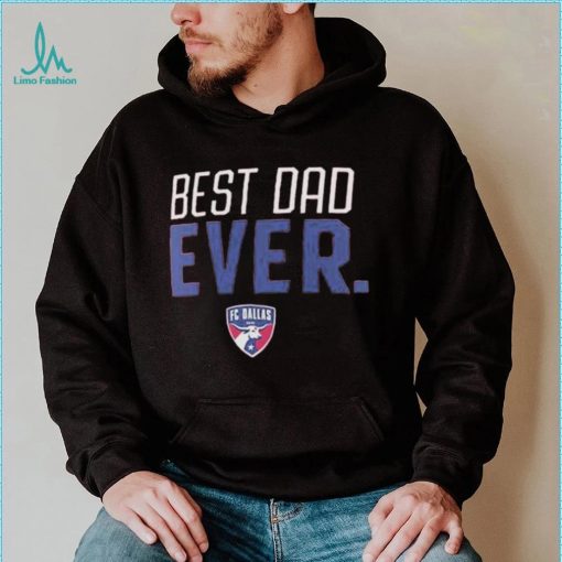 Fc Dallas Best Dad Ever Father’s Day T Shirt