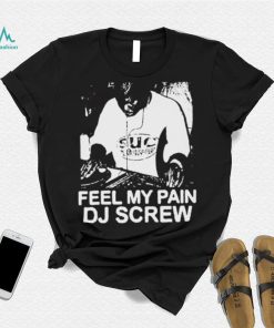 Feel My Pain Dj Screw Shirt