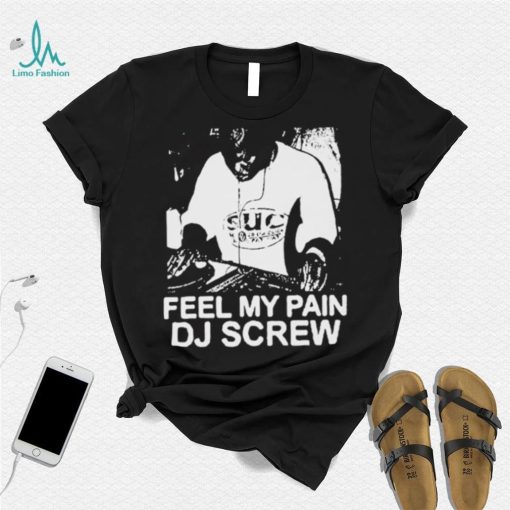 Feel My Pain Dj Screw Shirt