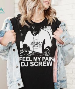 Feel My Pain Dj Screw Shirt