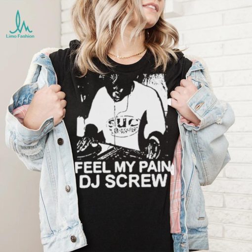 Feel My Pain Dj Screw Shirt