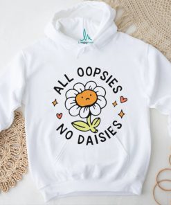 Flower All Oopsies No Daisies Shirt