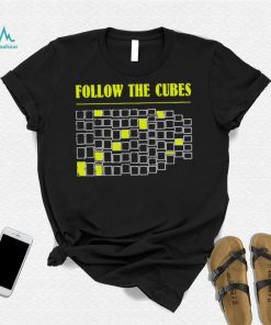 Follow the cubes shirt