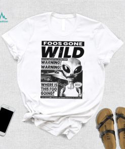 Foosgonewild Store Foos Gone Wild Another Sighting For The Foo Files Warning Where Is This Foo Going Hoodie shirt