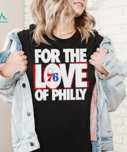 For The Love Of Philly 76ers T Shirt