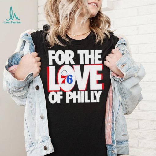 For The Love Of Philly 76ers T Shirt