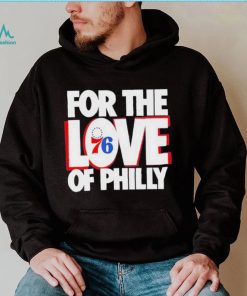 For The Love Of Philly 76ers T Shirt