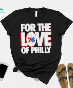 For The Love Of Philly 76ers T Shirt