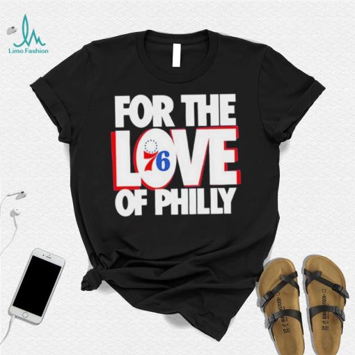 For The Love Of Philly 76ers T Shirt