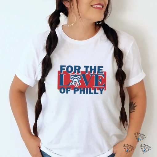 For The Love Of Philly Sixers Basketball Shirt