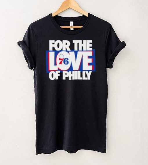 For The Love Of Philly T Shirt