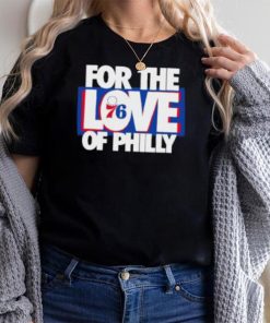 For The Love Of Philly T Shirt