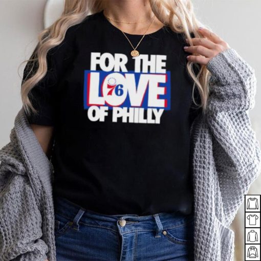 For The Love Of Philly T Shirt