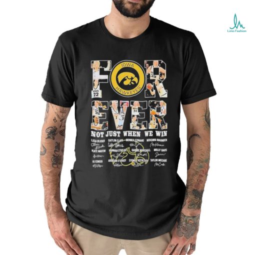 Forever Not Just When We Win Iowa Women’s Basketball 2023 Signatures Shirt