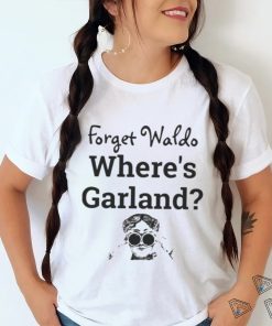 Forget Waldo Where’s Garland shirt