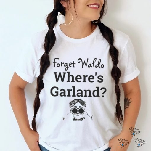 Forget Waldo Where’s Garland shirt