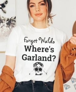 Forget Waldo Where’s Garland shirt