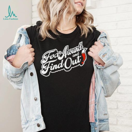 Fox around and find out logo shirt