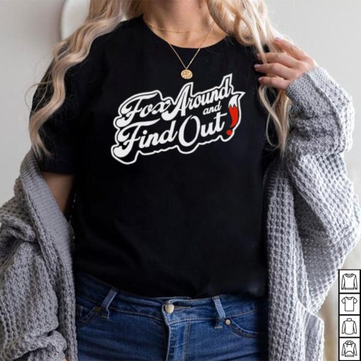 Fox around and find out logo shirt