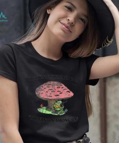 Frog smoke under Mushroom affectionately referred to as the fungus among us shirt