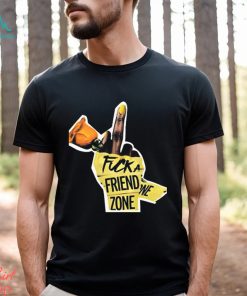 Fuck a friend zone t shirt