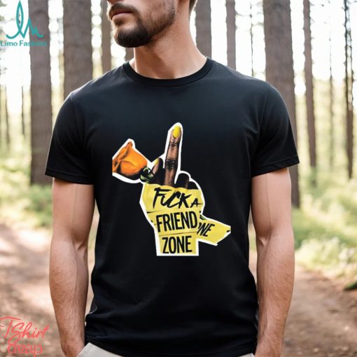 Fuck a friend zone t shirt