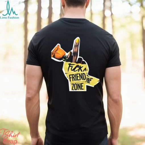 Fuck a friend zone t shirt