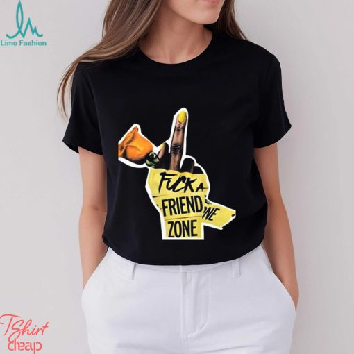 Fuck a friend zone t shirt