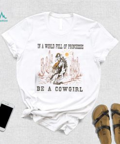 Full Of Princesses Be A Cowgirl T shirt, Metal Bands In A World Full Of Princesses Be A Cowgirl T shirt