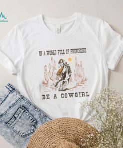 Full Of Princesses Be A Cowgirl T shirt, Metal Bands In A World Full Of Princesses Be A Cowgirl T shirt