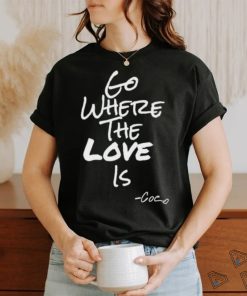 Georgefoster72 Go Where The Love Is Coco Shirt