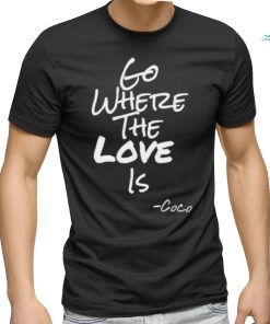 Georgefoster72 Go Where The Love Is Coco Shirt