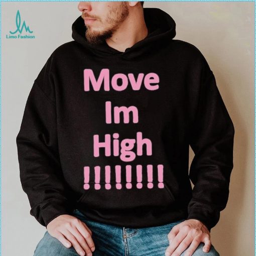 Get It Now Move Im High T Shirt