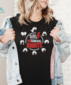 Girls Just Want To Have Fundamental Rights shirt