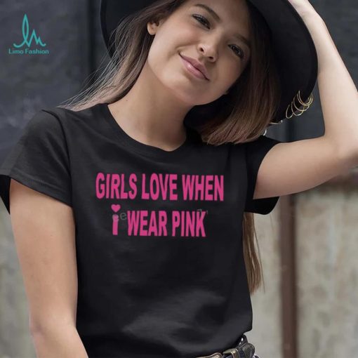 Girls Love When I Wear Pink Hoodies Lucca7 shirt