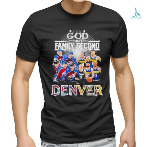 God First Family Second Then Denver Nuggets And Colorado Avalanche sport Shirt