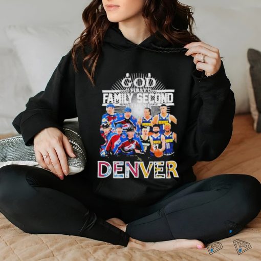 God First Family Second Then Denver Nuggets And Colorado Avalanche sport Shirt