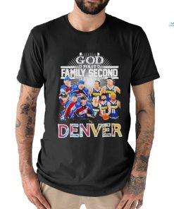 God First Family Second Then Denver Nuggets And Colorado Avalanche sport Shirt