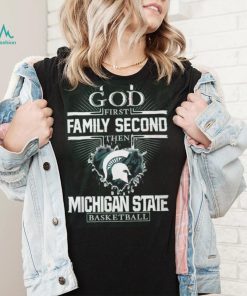 God First Family Second Then Michigan State Basketball T Shirt