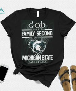 God First Family Second Then Michigan State Basketball T Shirt, hoodie, sweater, long sleeve and tank top God First Family Second Then Michigan State Basketball T Shirt