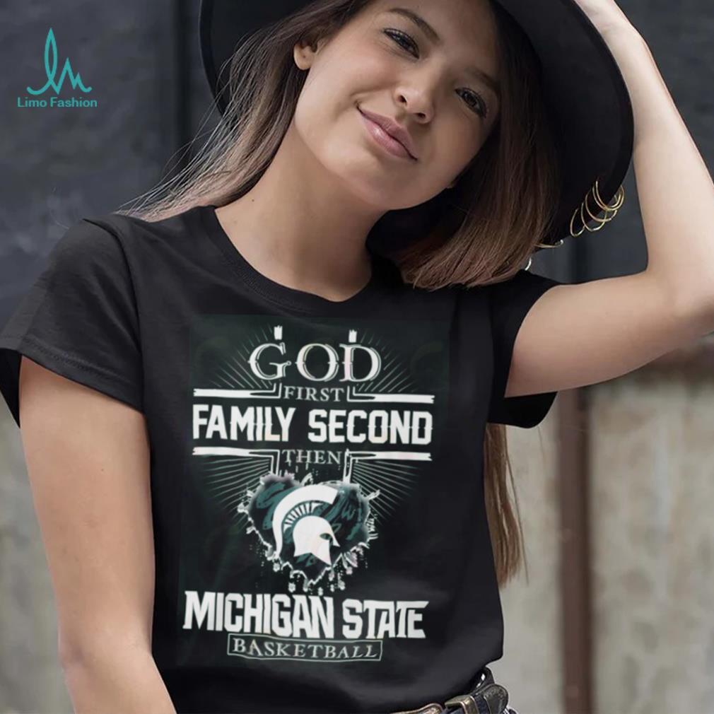 God First Family Second Then Michigan State Basketball T Shirt God First Family Second Then Michigan State Basketball T Shirt