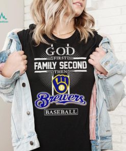God first family second then Milwaukee Brewers baseball 2023 shirt, hoodie, sweater, long sleeve and tank top God first family second then Milwaukee Brewers baseball 2023 shirt